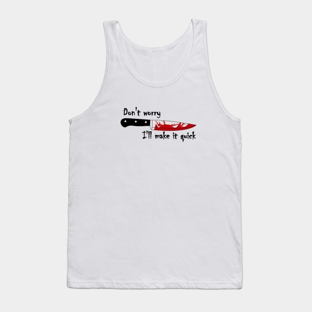 Bloody Knife, I'll make it quick Tank Top by katzura